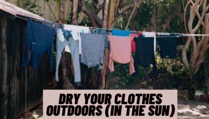 Dry Your Clothes Outdoors (in the Sun)