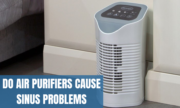 Do Air Purifiers Cause Sinus Problems