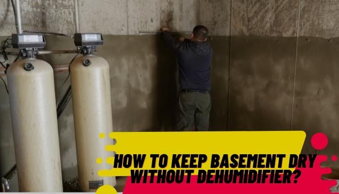 How To Keep Basement Dry Without Dehumidifier