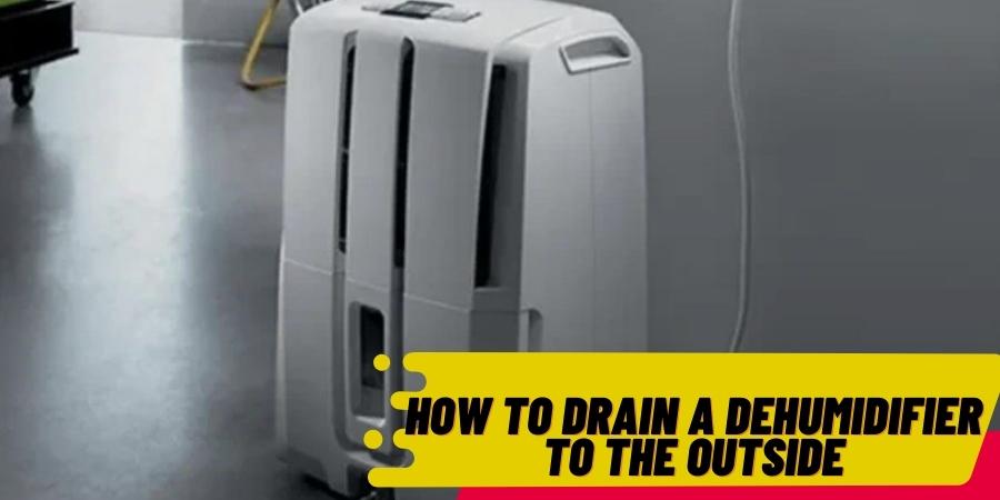 How to Drain a Dehumidifier to the Outside